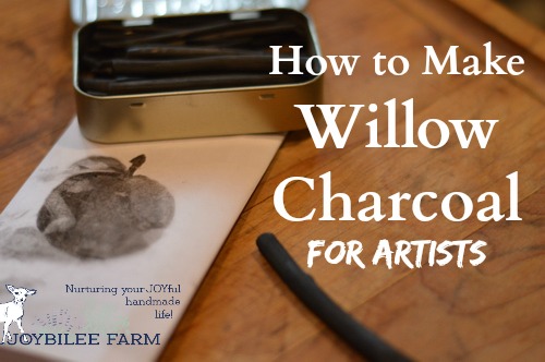 How to Make Willow Charcoal for Artists - Joybilee® Farm
