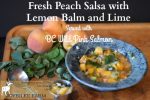Fresh Peach Salsa with Lemon Balm and Lime (Served with BC Wild Pink Salmon)